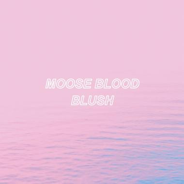 Moose Blood -  Blush